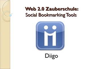 Web 2.0 Zauberschule:
Social Bookmarking Tools




        Diigo
 