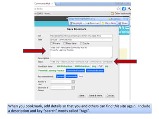 When you bookmark, add details so that you and others can find this site again. Include
a description and key “search” words called “tags”.
 