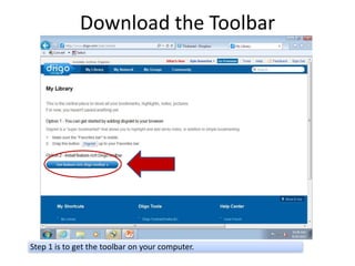 Download the Toolbar




Step 1 is to get the toolbar on your computer.
 