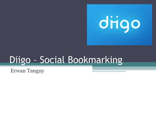 Diigo – Social Bookmarking 
Erwan Tanguy  