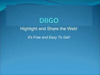 Highlight and Share the Web!   It's Free and Easy To Get! 
