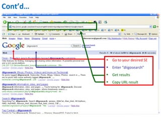Cont’d… Go to your desired SE Enter “diigosearch”   Get results Copy URL result 