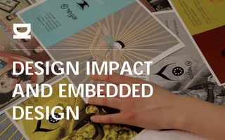 DESIGN IMPACT
AND EMBEDDED
DESIGN

 