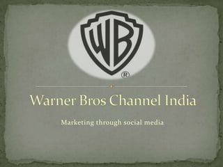 Warner Bros Channel India  Marketing through social media  