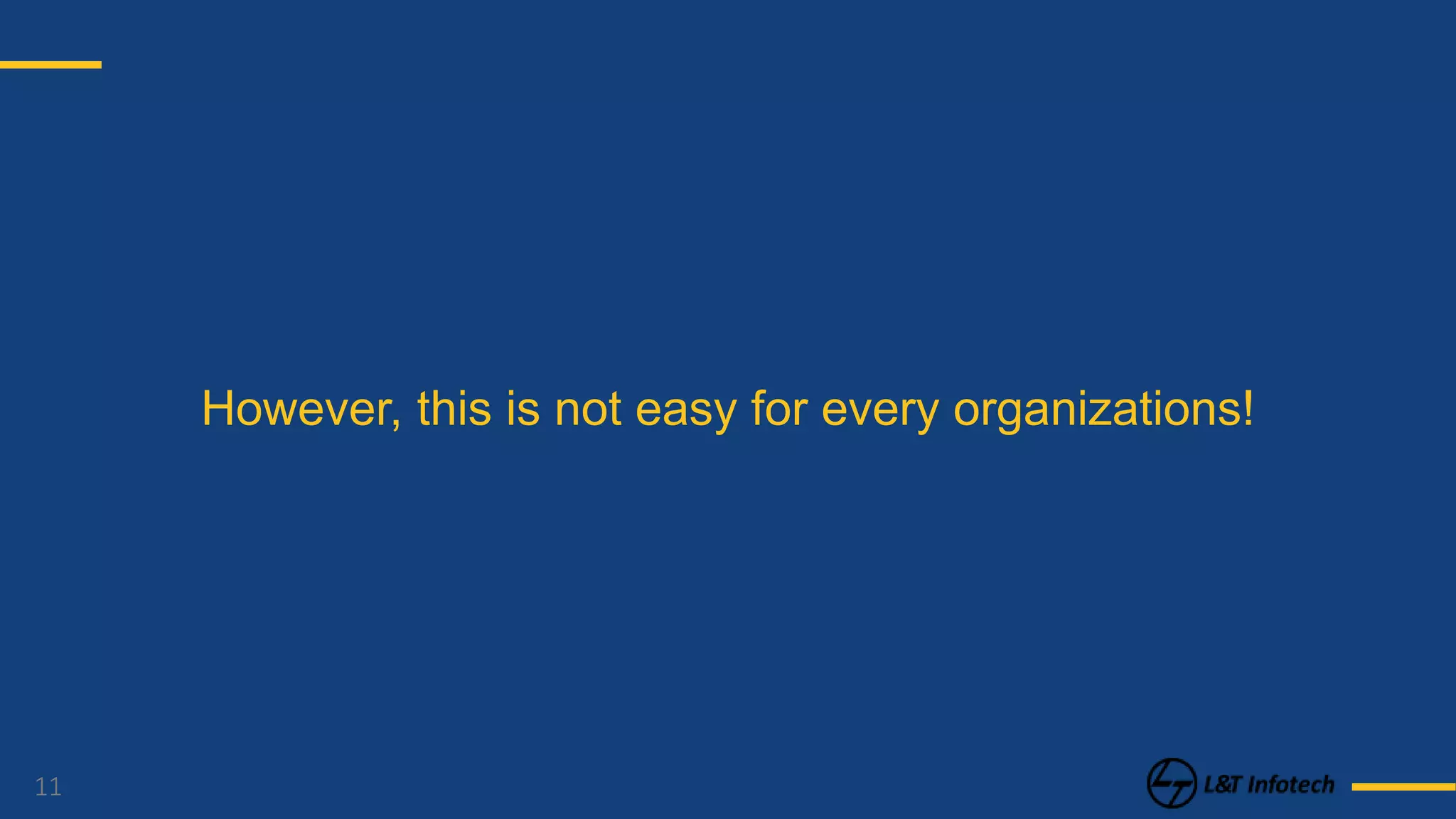 11
However, this is not easy for every organizations!
 