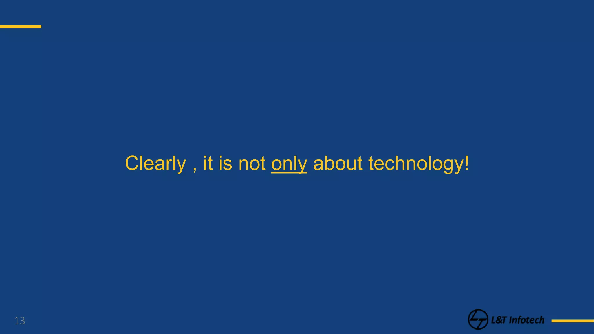 13
Clearly , it is not only about technology!
 