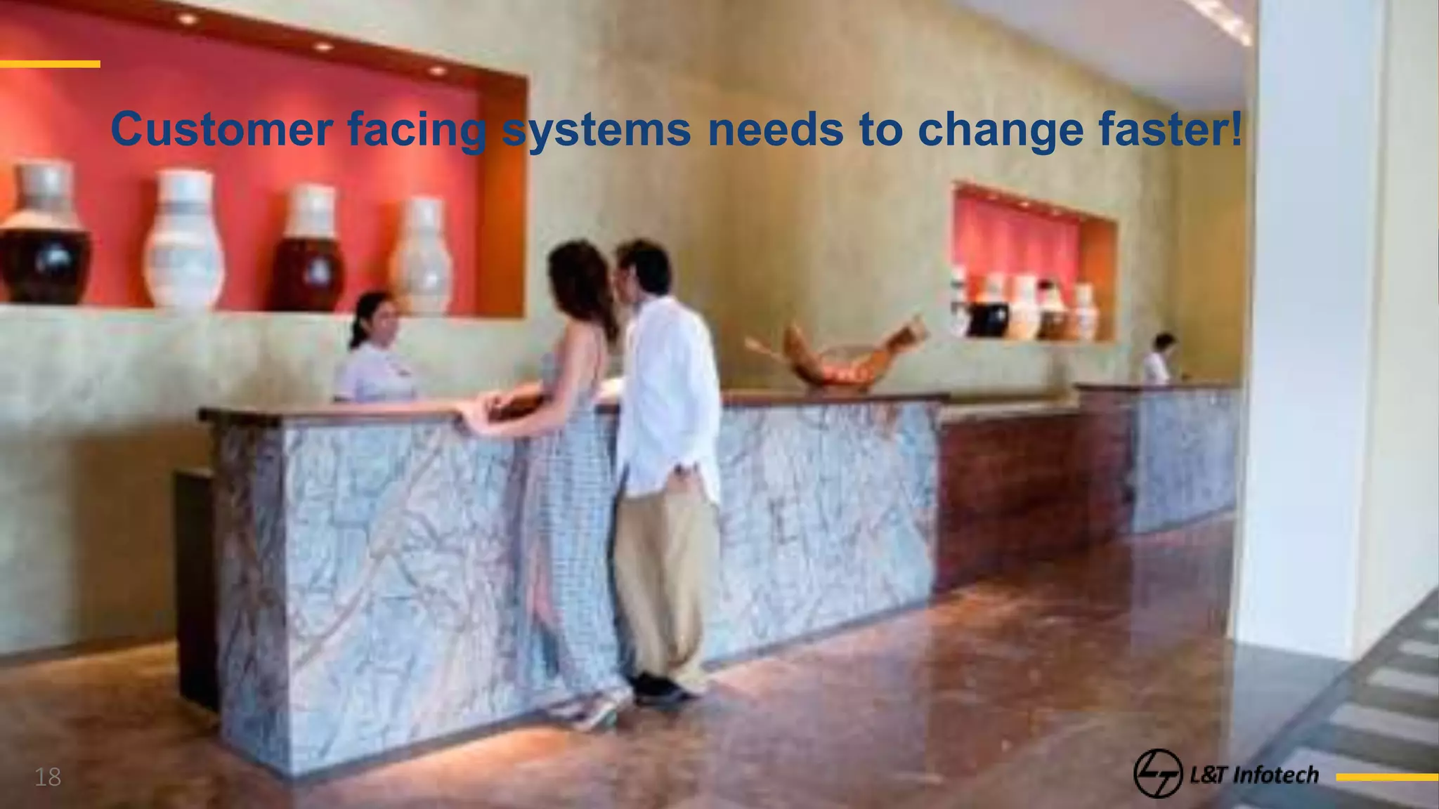 18
Customer facing systems needs to change faster!
 