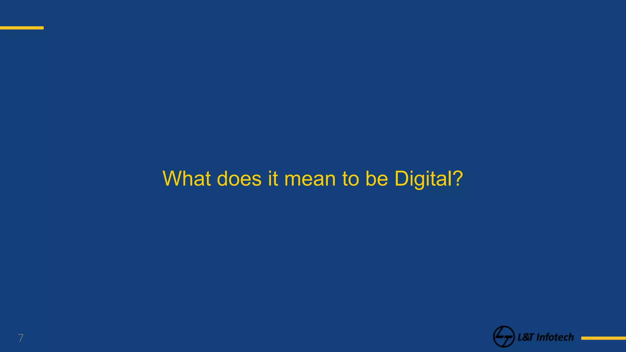 7
What does it mean to be Digital?
 
