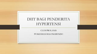 DIIT BAGI PENDERITA
HYPERTENSI
CLUB PROLANIS
PUSKESMAS BALONGBENDO
 