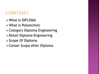  What Is DIPLOMA
 What Is Polytechnic
 Category Diploma Engineering
 Detail Diploma Engineering
 Scope Of Diploma
 C...