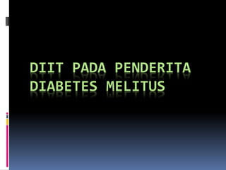 DIIT PADA PENDERITA
DIABETES MELITUS
 