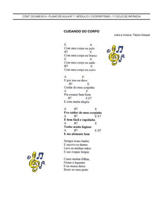 CONT. DOANEXO 4 - PLANO DE AULA Nº 7 - MÓDULO I: O ESPIRITISMO - 1º CICLO DE INFÂNCIA
CUIDANDO DO CORPO
Letra e música: Tádzio Gaspar
 