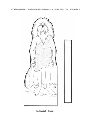 CONT. (5) DO ANEXO 1 - PLANO DEAULA Nº 8 - MÓDULO I: O ESPIRITISMO - 1º CICLO DE INFÂNCIA
Ilustração 6 - Grupo 1
 