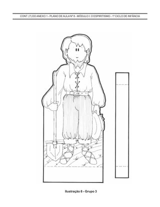 CONT. (7) DO ANEXO 1 - PLANO DEAULA Nº 8 - MÓDULO I: O ESPIRITISMO - 1º CICLO DE INFÂNCIA
Ilustração 8 - Grupo 3
 