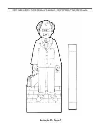 CONT. (9) DO ANEXO 1 - PLANO DEAULA Nº 8 - MÓDULO I: O ESPIRITISMO - 1º CICLO DE INFÂNCIA
Ilustração 10 - Grupo 5
 