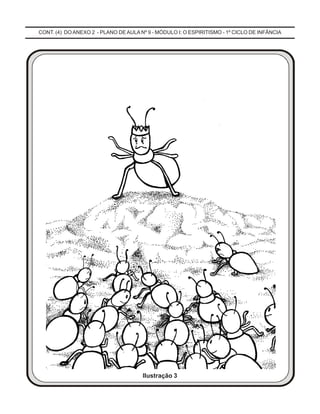 * * *
CONT. (4) DO ANEXO 2 - PLANO DE AULA Nº 9 - MÓDULO I: O ESPIRITISMO - 1º CICLO DE INFÂNCIA
Ilustração 3
 