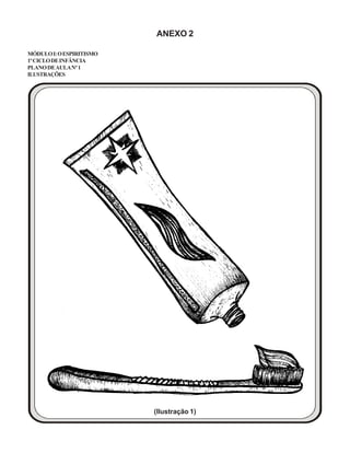 ANEXO 2
MÓDULOI:OESPIRITISMO
1ºCICLODEINFÂNCIA
PLANODEAULANº1
ILUSTRAÇÕES
(Ilustração 1)
 
