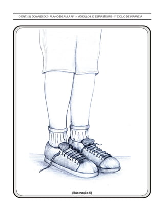 CONT. (5) DO ANEXO 2 - PLANO DE AULA Nº 1 - MÓDULO I: O ESPIRITISMO - 1º CICLO DE INFÂNCIA
(Ilustração 6)
 