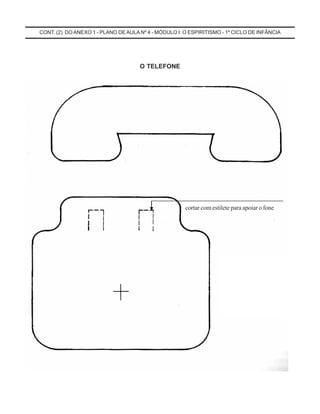 CONT. (2) DO ANEXO 1 - PLANO DE AULA Nº 4 - MÓDULO I: O ESPIRITISMO - 1º CICLO DE INFÂNCIA
O TELEFONE
cortar com estilete para apoiar o fone
 