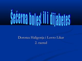 Dorotea Haligonja i Lovro Likar
          2. razred
 