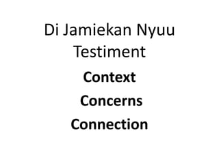 Di Jamiekan Nyuu
Testiment
Context
Concerns
Connection
 