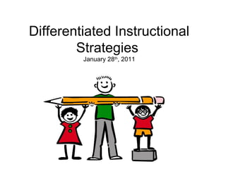 Differentiated Instructional
        Strategies
         January 28th, 2011
 