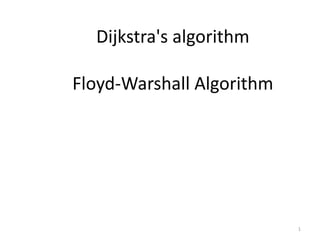 1
Dijkstra's algorithm
Floyd-Warshall Algorithm
 