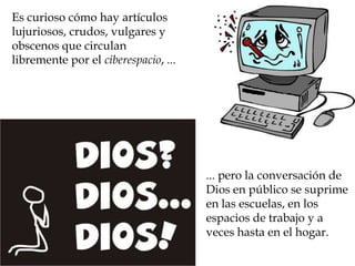 Es curioso cómo la gente simplemente manda a Dios a la basura y luego se pregunta por qué el mundo está en proceso de destrucción. Es curioso ver cómo creemos lo que dicen los periódicos, pero cuestionamos lo que dice la Biblia. Es curioso cómo se mandan 'chistes' por la red y cunden como reguero de pólvora, pero cuando empiezas a mandar mensajes del Señor, la gente lo piensa dos veces antes de compartirlos. 