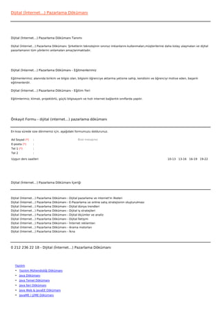 Dijital (İnternet…) Pazarlama Dökümanı




Dijital (İnternet…) Pazarlama Dökümanı Tanımı

Dijital (İnternet…) Pazarlama Dökümanı: Şirketlerin teknolojinin sınırsız imkanlarını kullanmaları,müşterilerine daha kolay ulaşmaları ve dijital
pazarlamanın tüm yönlerini anlamaları amaçlanmaktadır.




Dijital (İnternet…) Pazarlama Dökümanı - Eğitmenlerimiz

Eğitmenlerimiz; alanında birikim ve bilgisi olan, bilgisini öğrenciye aktarma yetisine sahip, kendisini ve öğrenciyi motive eden, başarılı
eğitmenlerdir.

Dijital (İnternet…) Pazarlama Dökümanı - Eğitim Yeri

Eğitimlerimiz; klimalı, projektörlü, güçlü bilgisayarlı ve hızlı internet bağlantılı sınıflarda yapılır.




Önkayıt Formu - dijital (internet…) pazarlama dökümanı


En kısa sürede size dönmemiz için, aşağıdaki formumuzu doldurunuz.

Ad Soyad (*)       :                                     Bize mesajınız
E-posta (*)        :
Tel 1 (*)          :
Tel 2              :

Uygun ders saatleri                                                                                                10-13   13-16   16-19   19-22  




Dijital (İnternet…) Pazarlama Dökümanı İçeriği




Dijital   (İnternet…)   Pazarlama   Dökümanı   -   Dijital pazarlama ve internet'in ilkeleri
Dijital   (İnternet…)   Pazarlama   Dökümanı   -   E-Pazarlama ve online satış stratejisinin oluşturulması
Dijital   (İnternet…)   Pazarlama   Dökümanı   -   Dijital dünya trendleri
Dijital   (İnternet…)   Pazarlama   Dökümanı   -   Dijital iş stratejileri
Dijital   (İnternet…)   Pazarlama   Dökümanı   -   Dijital ölçümler ve analiz
Dijital   (İnternet…)   Pazarlama   Dökümanı   -   Dijital İletişim
Dijital   (İnternet…)   Pazarlama   Dökümanı   -   İnternet reklamları
Dijital   (İnternet…)   Pazarlama   Dökümanı   -   Arama motorları
Dijital   (İnternet…)   Pazarlama   Dökümanı   -   İkna




0 212 236 22 18 - Dijital (İnternet…) Pazarlama Dökümanı




   Yazılım
   • Yazılım Mühendisliği Dökümanı
   • Java Dökümanı
   • Java Temel Dökümanı
   • Java İleri Dökümanı
   • Java Web & JavaEE Dökümanı
   • JavaME / J2ME Dökümanı
 