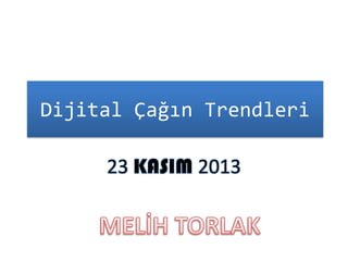 Dijital Çağın Trendleri
23 KASIM 2013

 