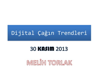 Dijital Çağın Trendleri
30 KASIM 2013

 