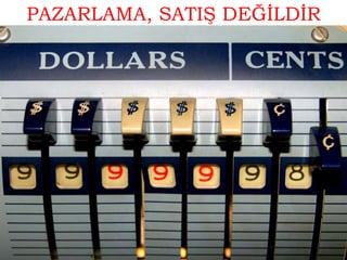 PAZARLAMA, SATIŞ DEĞİLDİR

 