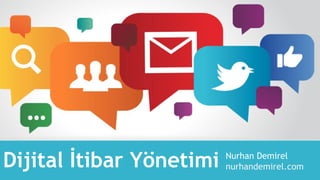 Dijital İtibar Yönetimi Nurhan Demirel
nurhandemirel.com
 