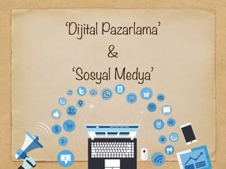 ‘Dijital Pazarlama’
&
‘Sosyal Medya’
 