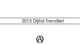 2015 Dijital Trendleri
 