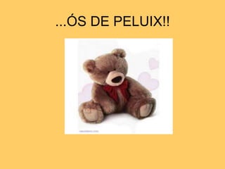 ...ÓS DE PELUIX!!