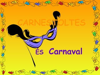 CARNESTOLTES ÉS  Carnaval 