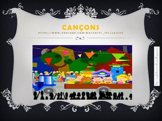 CANÇONS
H T T P S : / / W W W . Y O U T U B E . C O M / W A T C H ? V = _ T F L S 4 A J C 0 U
 