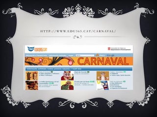 H T T P : / / W W W. E D U 3 6 5 . C A T / C A R N AVA L /
 