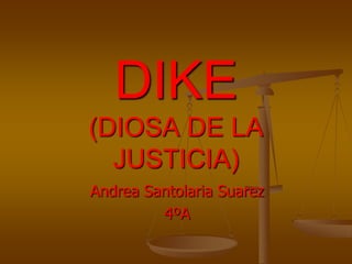 DIKE(DIOSA DE LA JUSTICIA) Andrea Santolaria Suarez  4ºA 