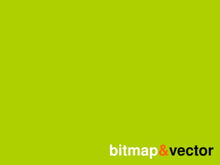     bitmap&vector
     
 