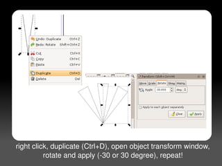 right click, duplicate (Ctrl+D), open object transform window,
 
              rotate and apply (­30 or 30 degree), repeat!
                                      
 