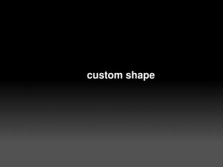 custom shape




         
 