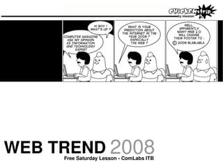 WEB TREND 2008
                       
     Free Saturday Lesson ­ ComLabs ITB
 