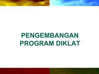 PENGEMBANGAN
PROGRAM DIKLAT
 