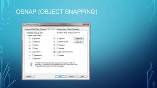 OSNAP (OBJECT SNAPPING)
 