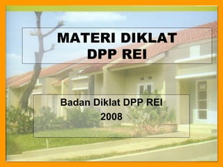 MATERI DIKLAT
   DPP REI


Badan Diklat DPP REI
       2008
 