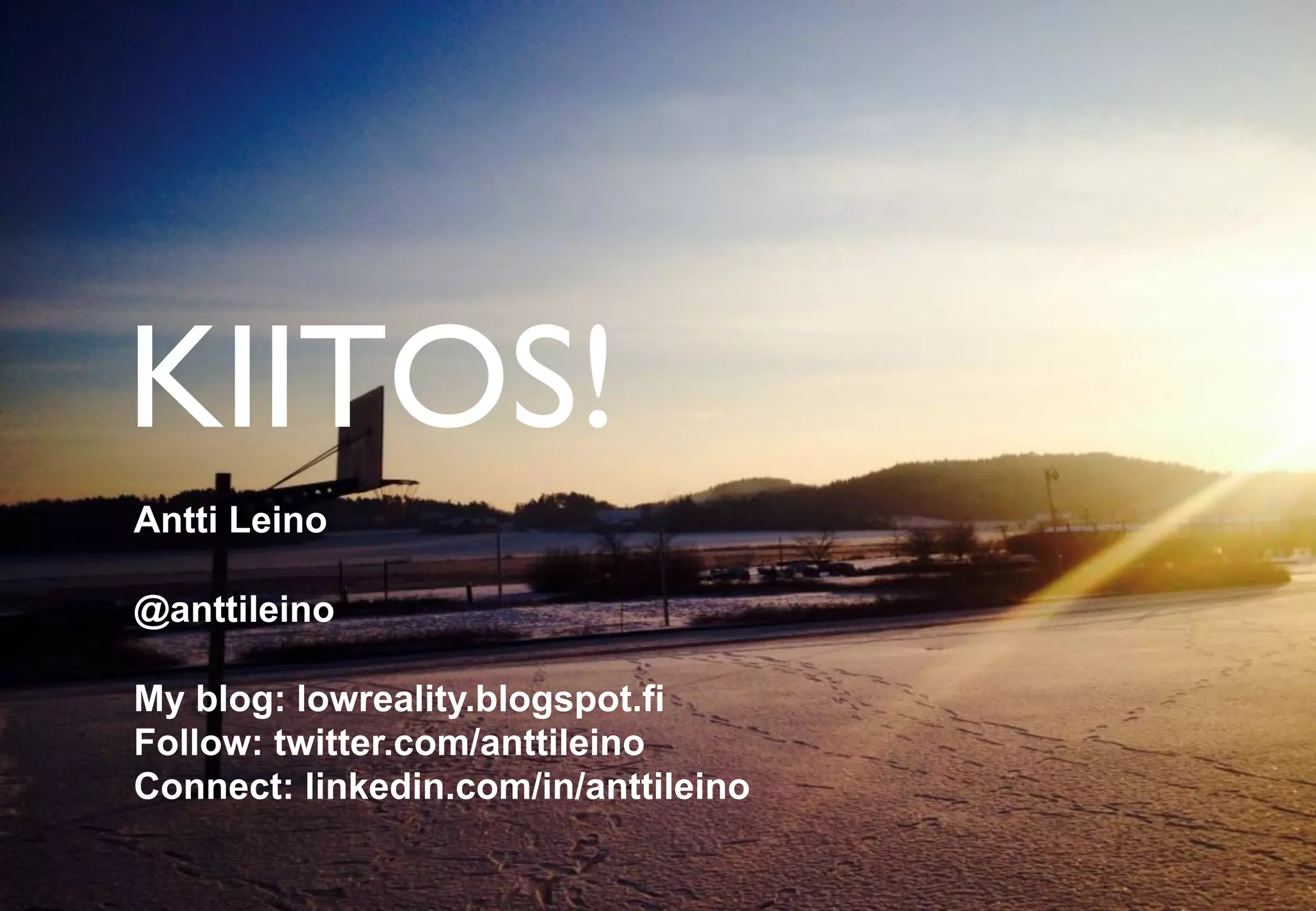 WWW.MIF.FI
KIITOS!
Antti Leino
@anttileino
My blog: lowreality.blogspot.fi
Follow: twitter.com/anttileino
Connect: linkedin.com/in/anttileino
 
