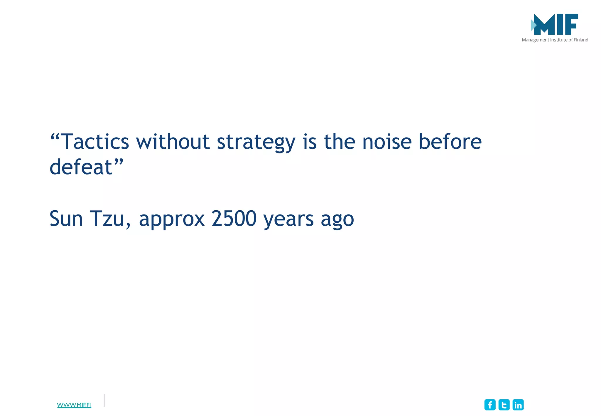 WWW.MIF.FI
“Tactics without strategy is the noise before
defeat”
Sun Tzu, approx 2500 years ago
 