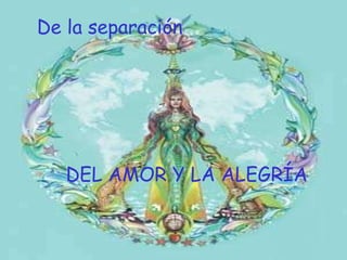 De la separación DEL AMOR Y LA ALEGRÍA 